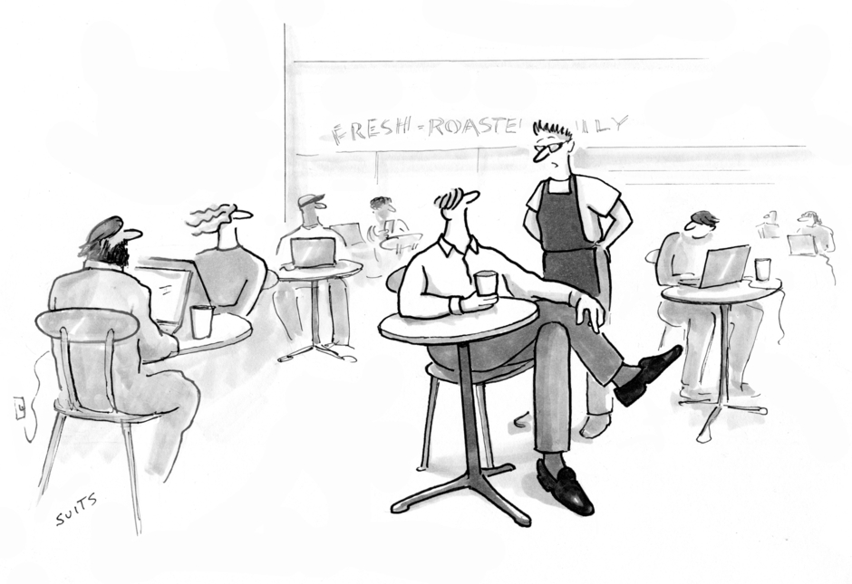 “Sir, your sitting here and drinking coffee while simply musing is making our guests uncomfortable.”